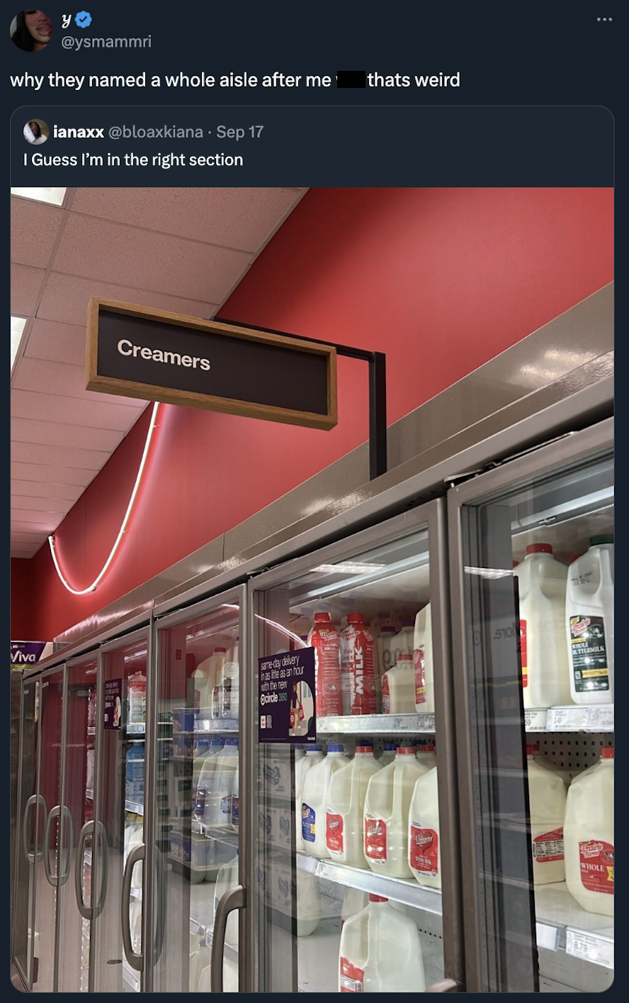 convenience store - Yo why they named a whole aisle after me thats weird ianaxx Sep 17 I Guess I'm in the right section Creamers Vive Mental St